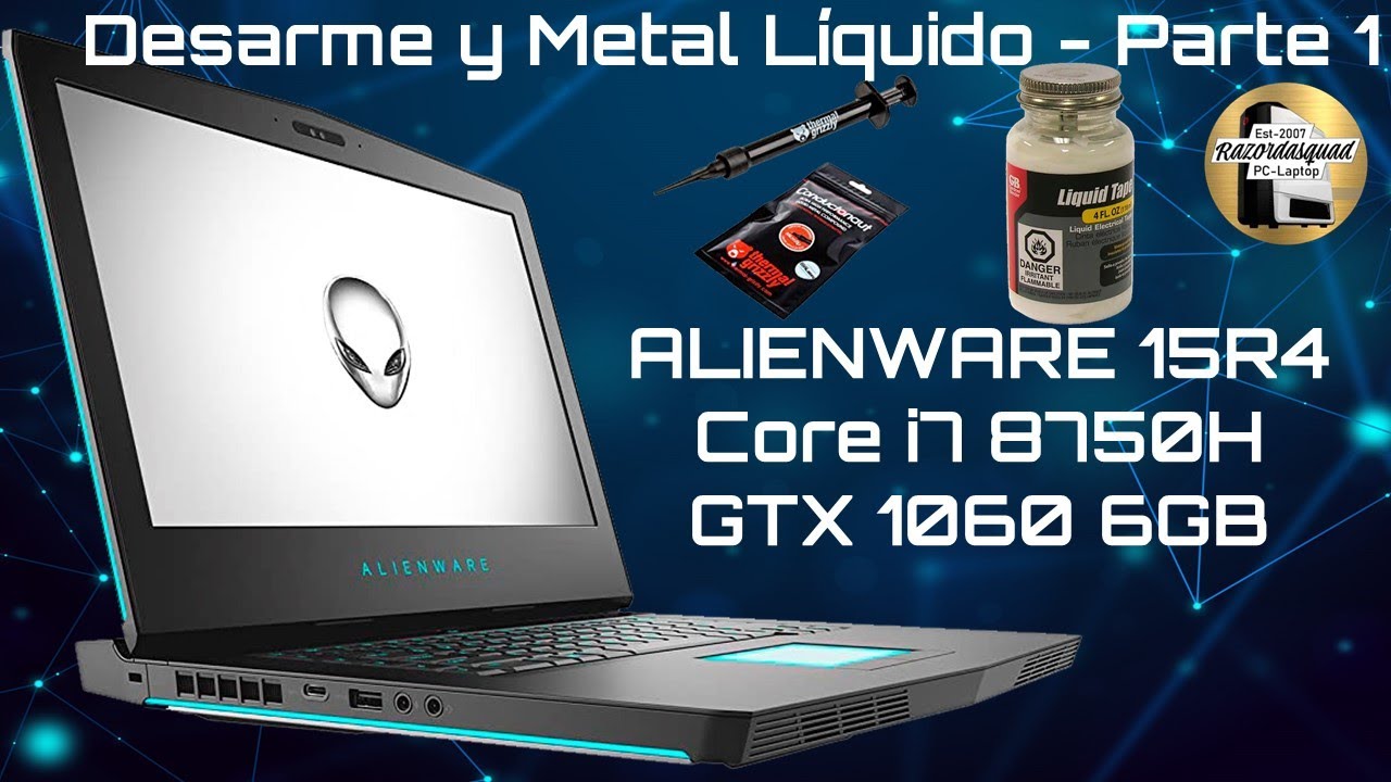 CrossOver con TioRazor Parte 1 - Desarme Alienware 15R4 y aplicaci&oacute;n de Metal L&iacute;quido (Galinstan).