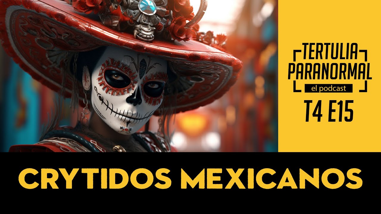 Tertulia Paranormal t4 e15: Monstruos Mexicanos