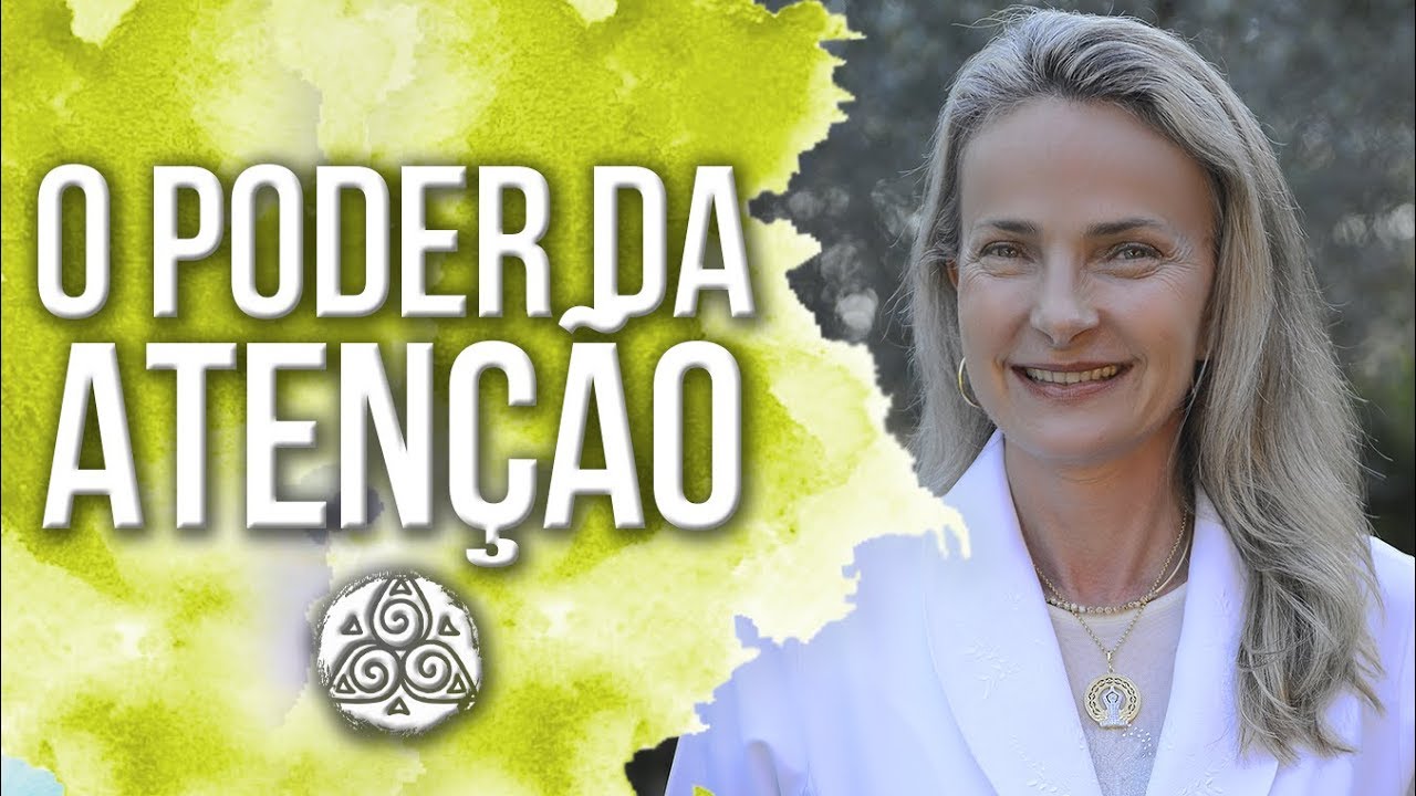 O PODER DA ATEN&Ccedil;&Atilde;O: Focar no Aqui e Agora | Dra Bernadete Nonnenmacher