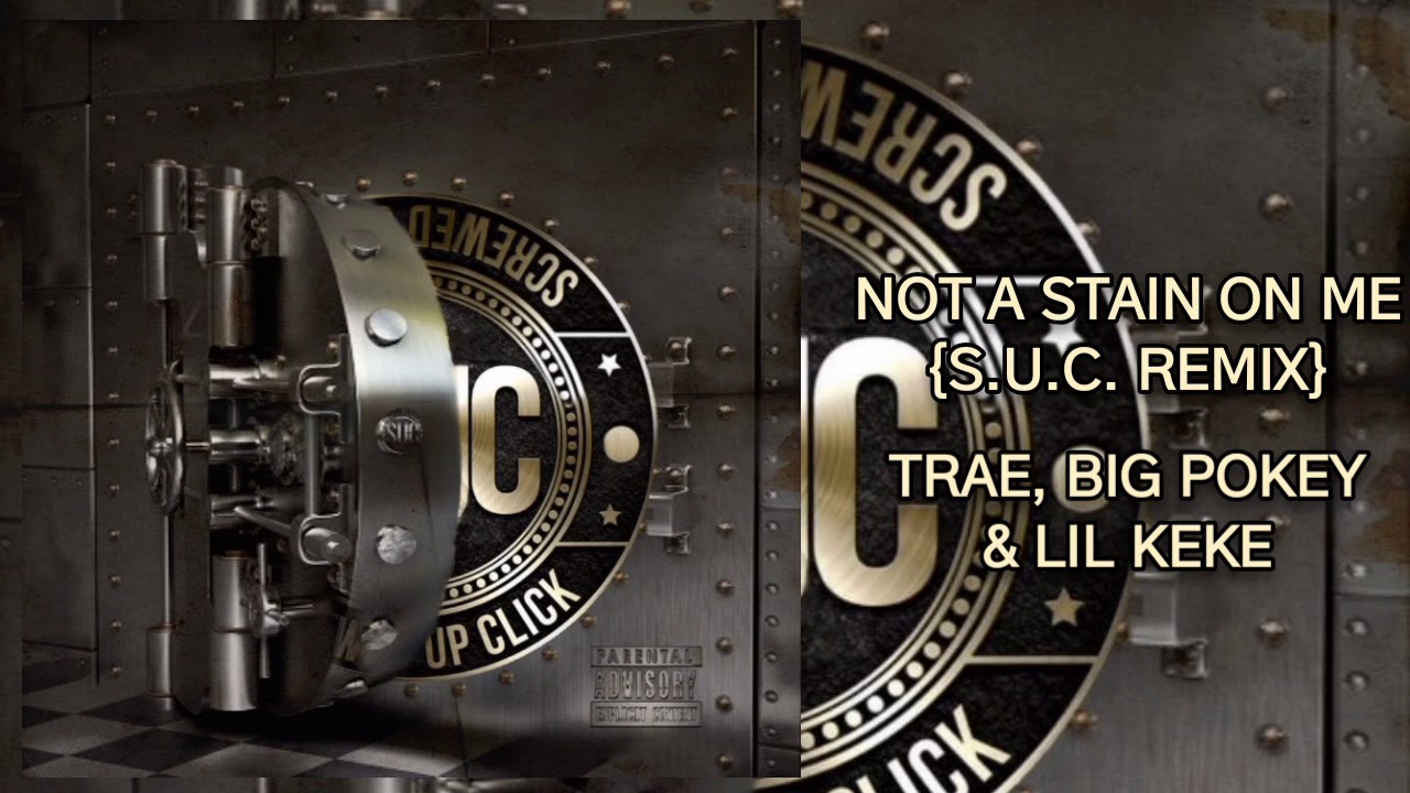 Not A Stain On Me {S.U.C. Remix} Feat. Trae, Big Pokey & Lil Keke (Audio)