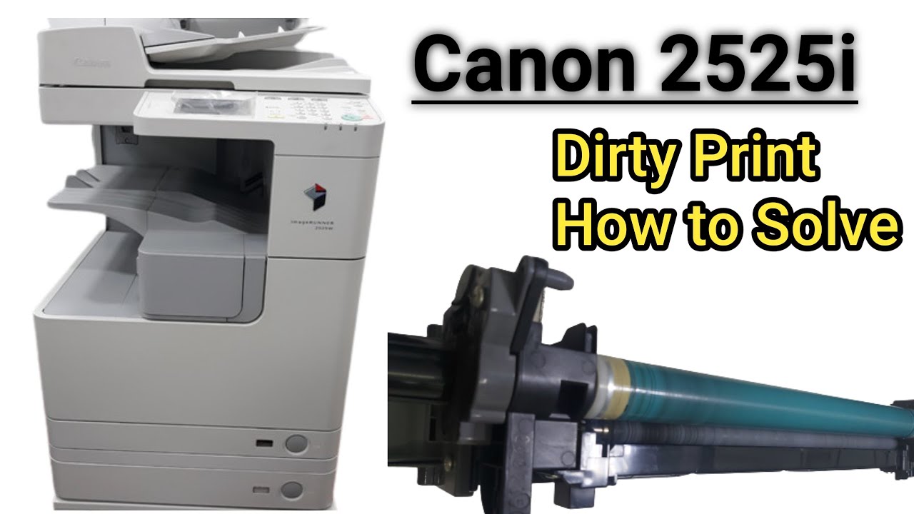 Canon 2525i Dirty Print How To Solve