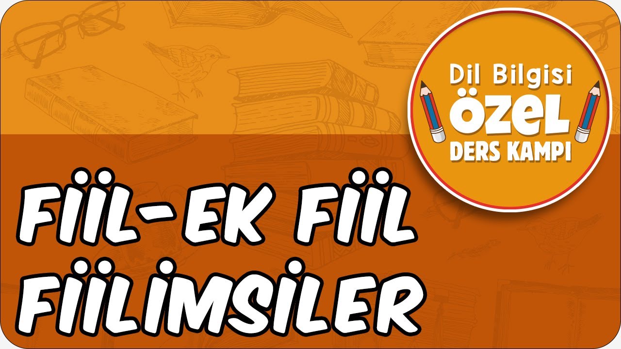 Fiil - Ek Fiil - Fiilimsiler | Dil Bilgisi Özel Ders Kampı