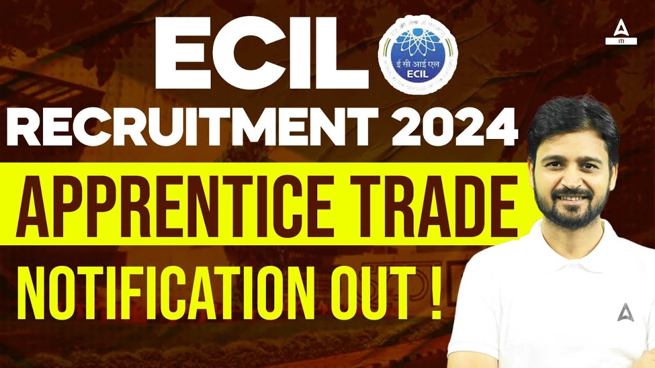ECIL Recruitment 2024 Notification Out | ECIL Apprentice Trade Vacancy 2024 | ECIL Latest News