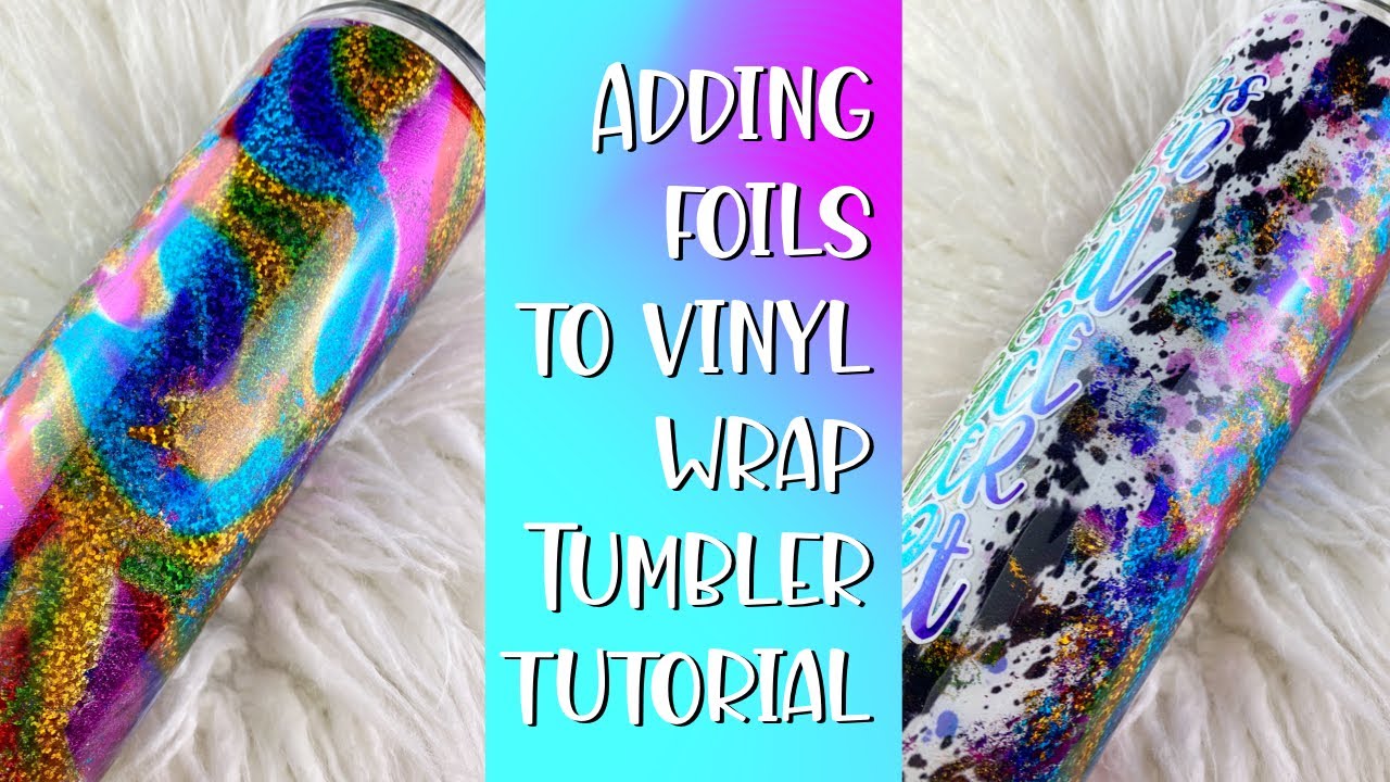 Adding Foils to a Vinyl Wrap Tumbler Tutorial