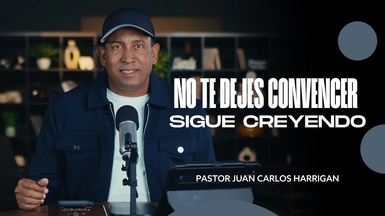 No te dejes convencer  Sigue creyendo  - Comenzando tu día con Dios | Pastor Juan Carlos Harrigan