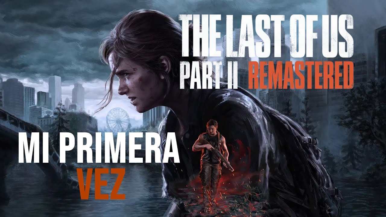 THE LAST OF US PART II | MI PRIMERA VEZ