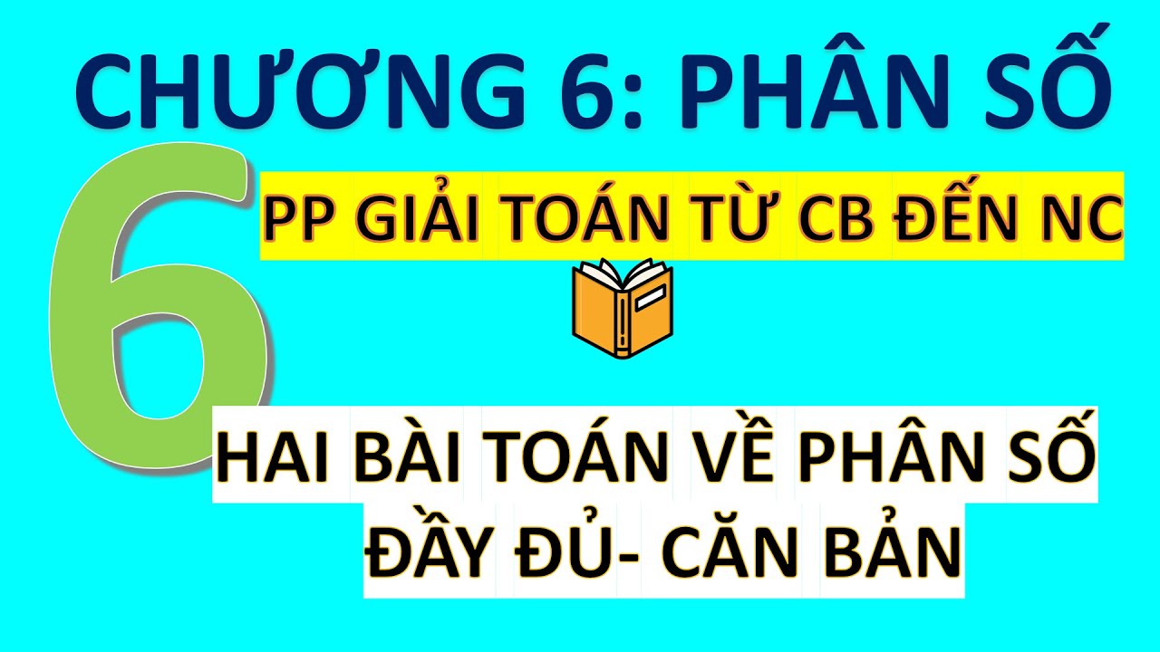 Toán 6- Chương 6 Phân Số- Hai Bài Toán Về Phân Số- Căn Bản- Đầy Đủ Dạng
