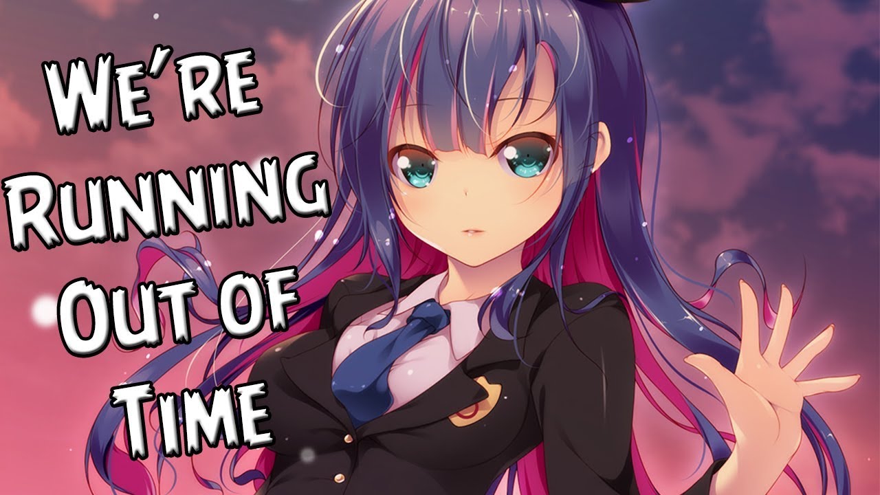 Nightcore - We're Out Of Time ✔