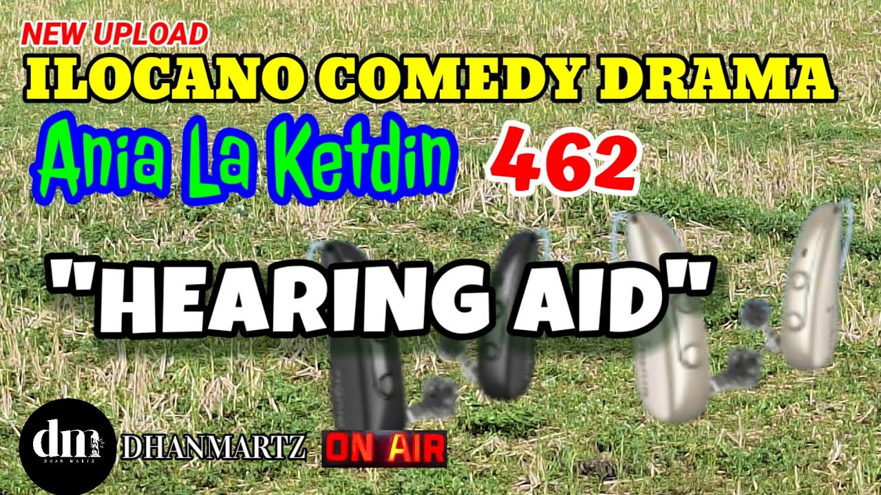 ILOCANO COMEDY DRAMA | HEARING AID | ANIA LA KETDIN 462 | NEW UPLOAD