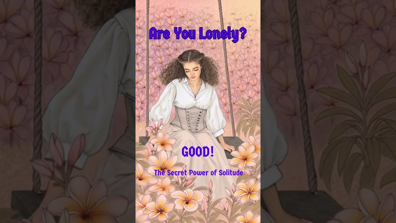 Are You lonely?  Good! The Secret Power of Solitude.  #ancientwisdom #loneliness