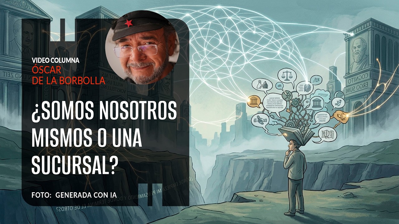 ¿Somos nosotros mismos o una sucursal? Por Óscar de la Borbolla