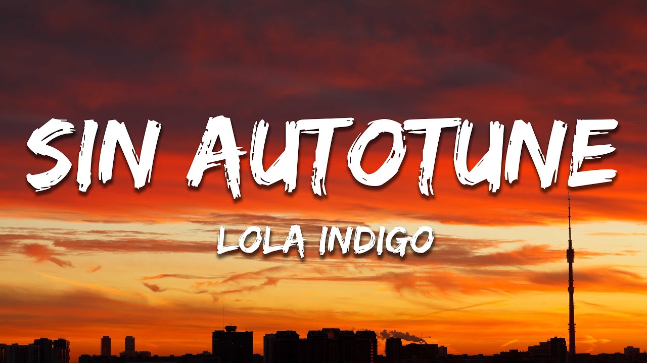 Lola Indigo - Sin Autotune (Letra/Lyrics)