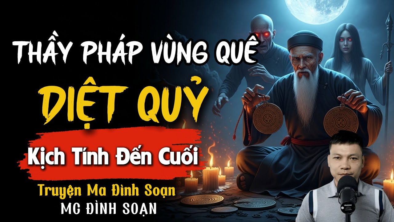 ĐÌNH SOẠN KỂ TRUYỆN MA: THẦY PHÁP VÙNG QUÊ DIỆT QUỶ | CHUYỆN MA ĐÌNH SOẠN MỚI NHẤT