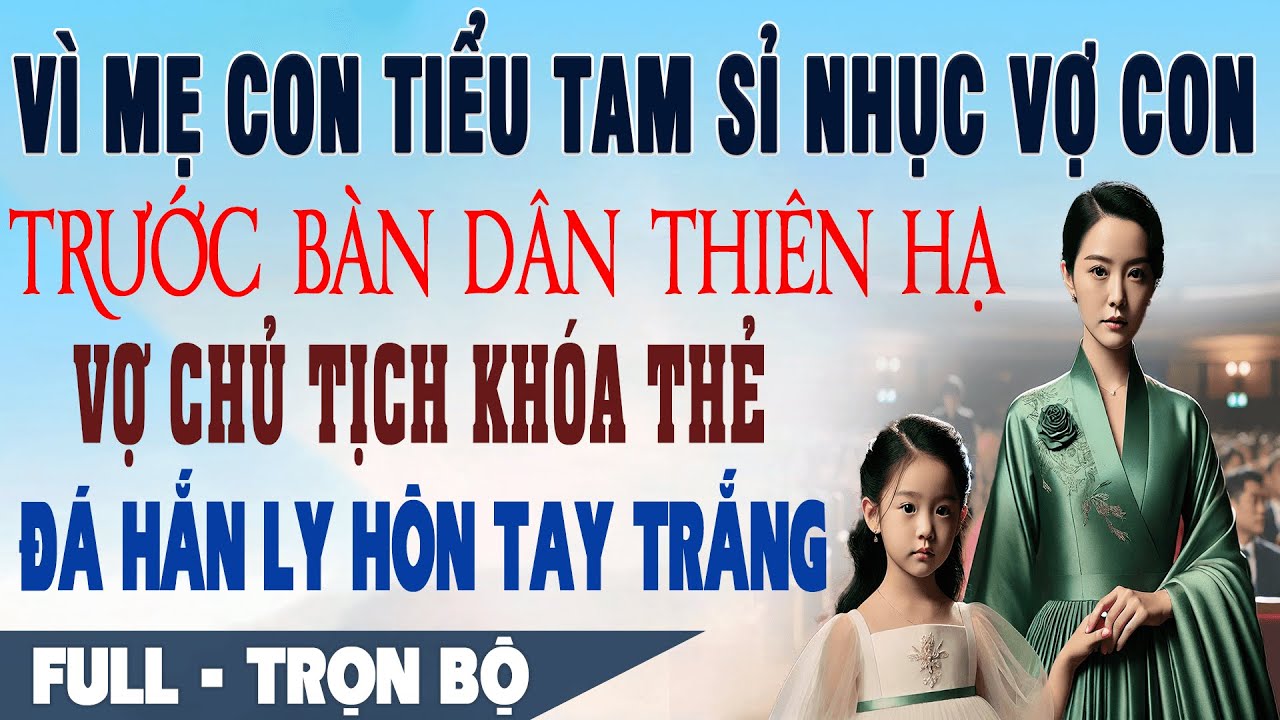 💕 Truyện Ngôn Tình VÌ BỒ SỈ NHỤC VỢ CON TRƯỚC THIÊN HẠ Vợ Chủ Tịch Khóa Thẻ Đá Hắn Ly Hôn Tay Trắng