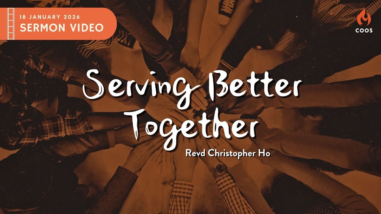 Serving Better Together - [COOS Weekend Service - Revd Christopher Ho]