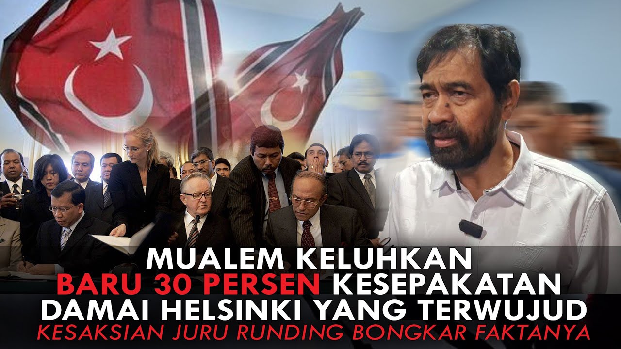 MUALEM KELUHKAN BARU 30% KESEPAKATAN HELSINKI TERWUJUD. KESAKSIAN JURU RUNDING BONGKAR FAKTANYA