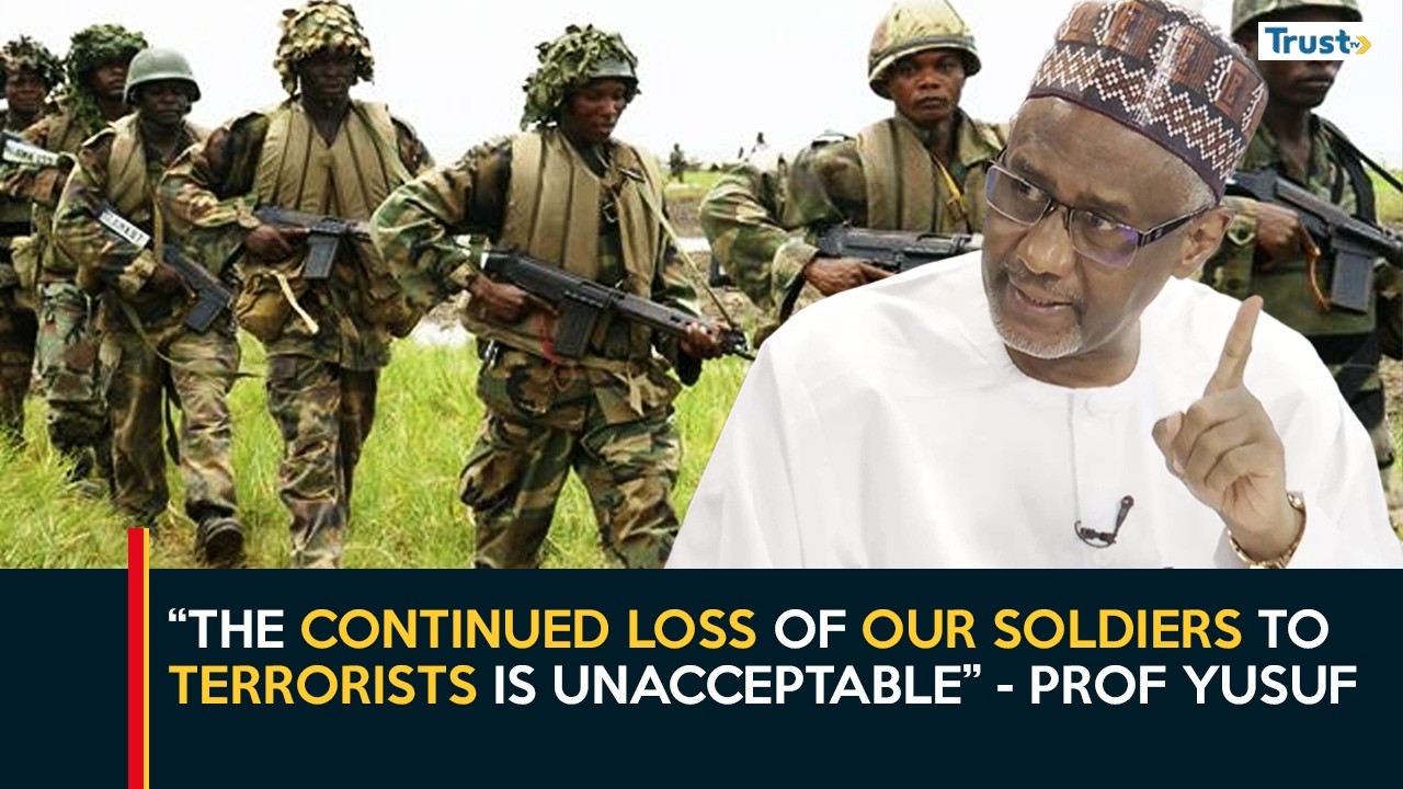 Insecurity: “The Continued Loss of our Soldiers to Terrorists is Unacceptable” - Prof Yusuf