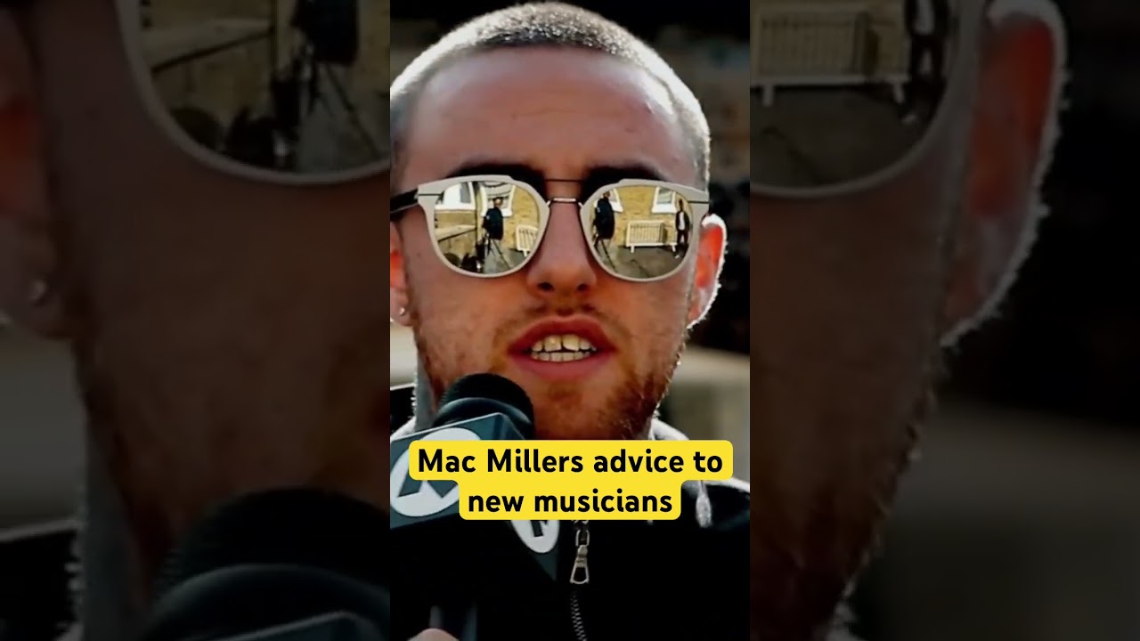 Mac Millers advice to new musicians 