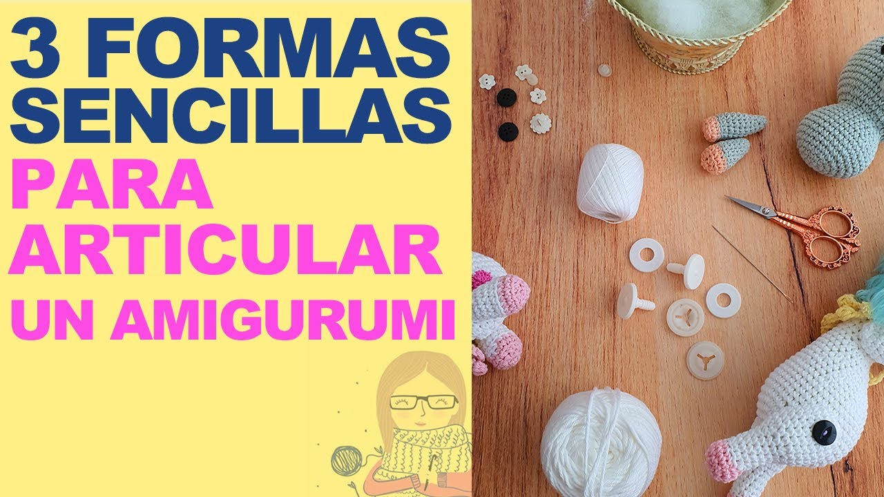 3 FORMAS de ARTICULAR tu AMIGURUMI. Con botones, con hilo y con articulaciones de seguridad