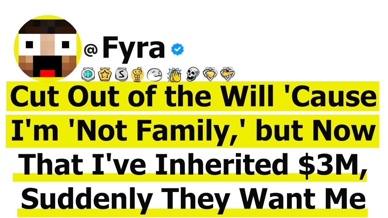 Cut Out of the Will 'Cause I'm 'Not Family,' but Now That I've Inherited $3M, Suddenly They Want Me