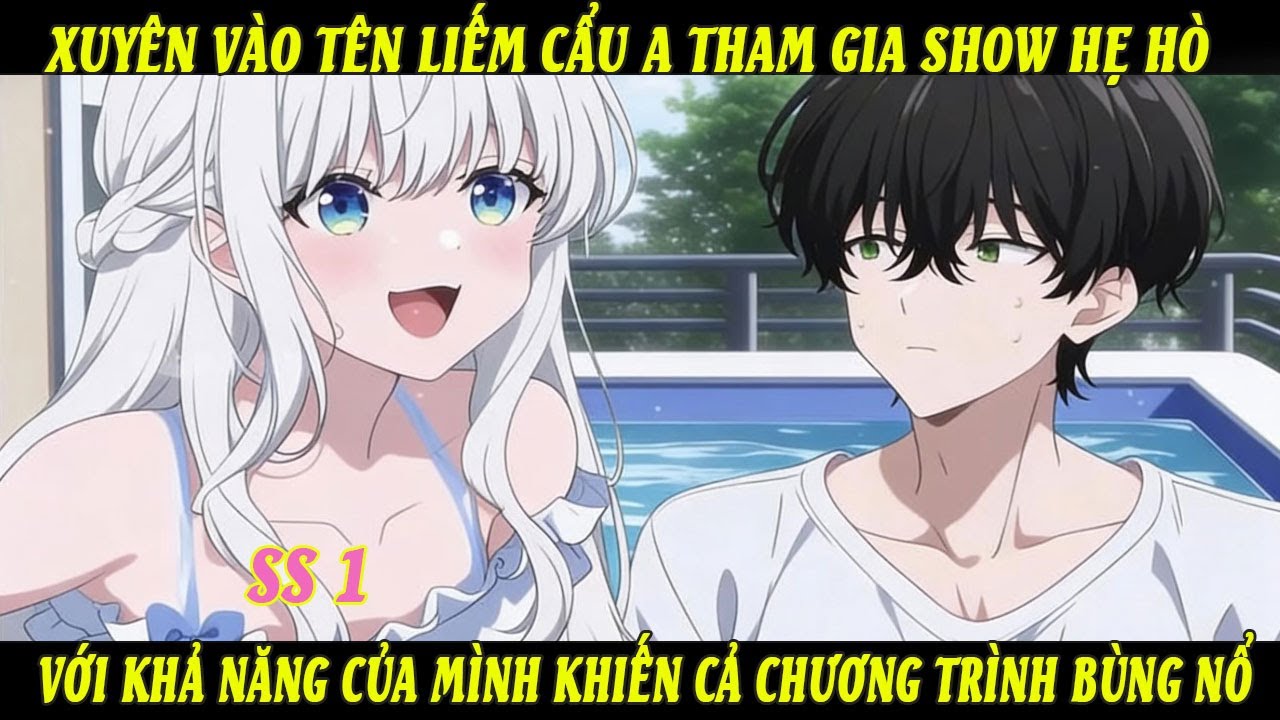 SS1 Xuyên Vào Tên Liếm Cẩu A Tham Gia Show Hẹ Hò Với Khả Năng Của Mình Khiến Cả Chương Trình Bùng Nổ