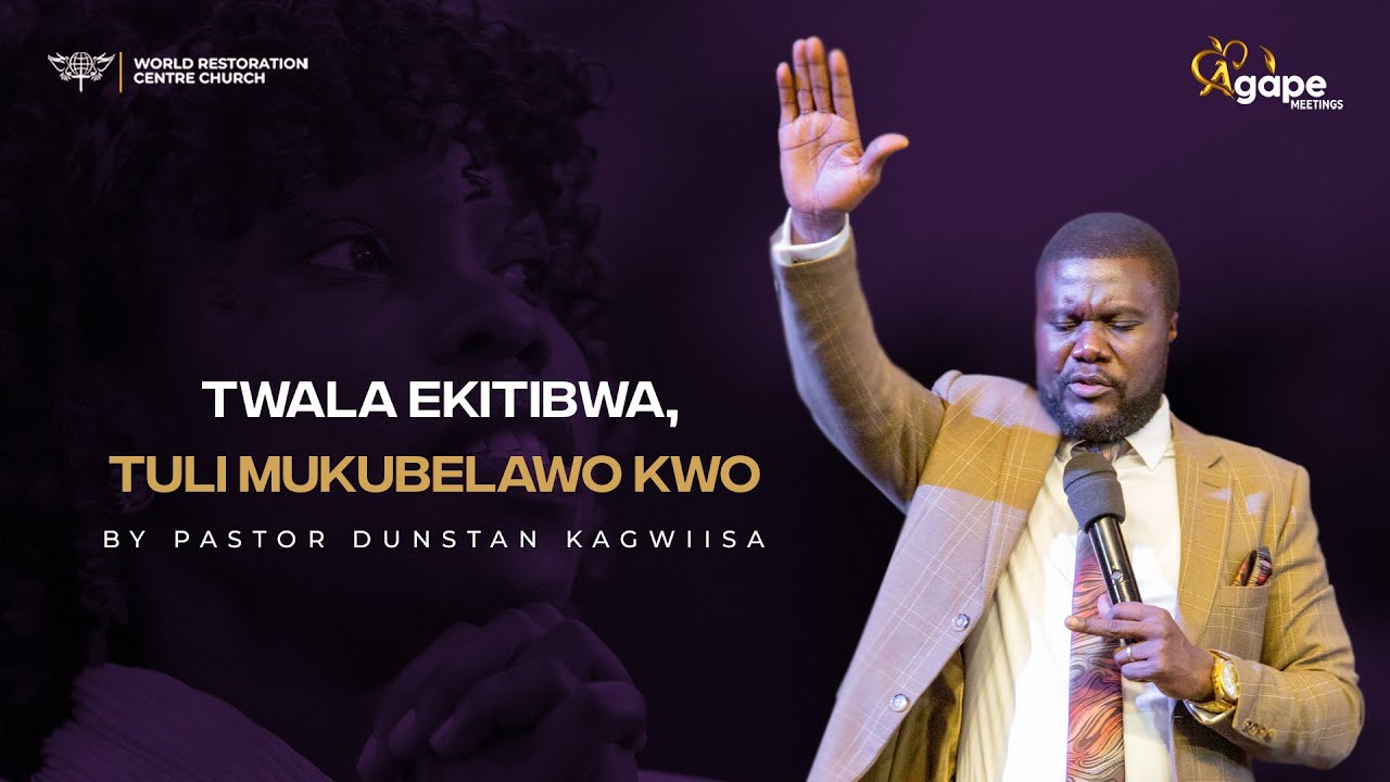 TWAALA EKITIBWA, TULI MUKUBELAWO KWO by Pastor Dunstan Kagwiisa