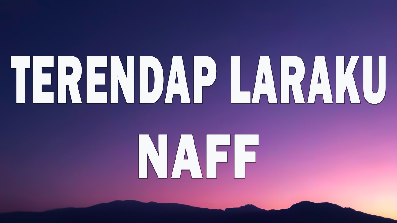 Naff - Terendap Laraku (Lyrics)