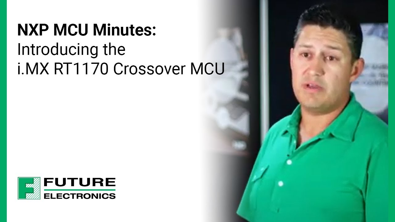 NXP MCU Minutes: Introducing the i.MX RT1170 Crossover MCU