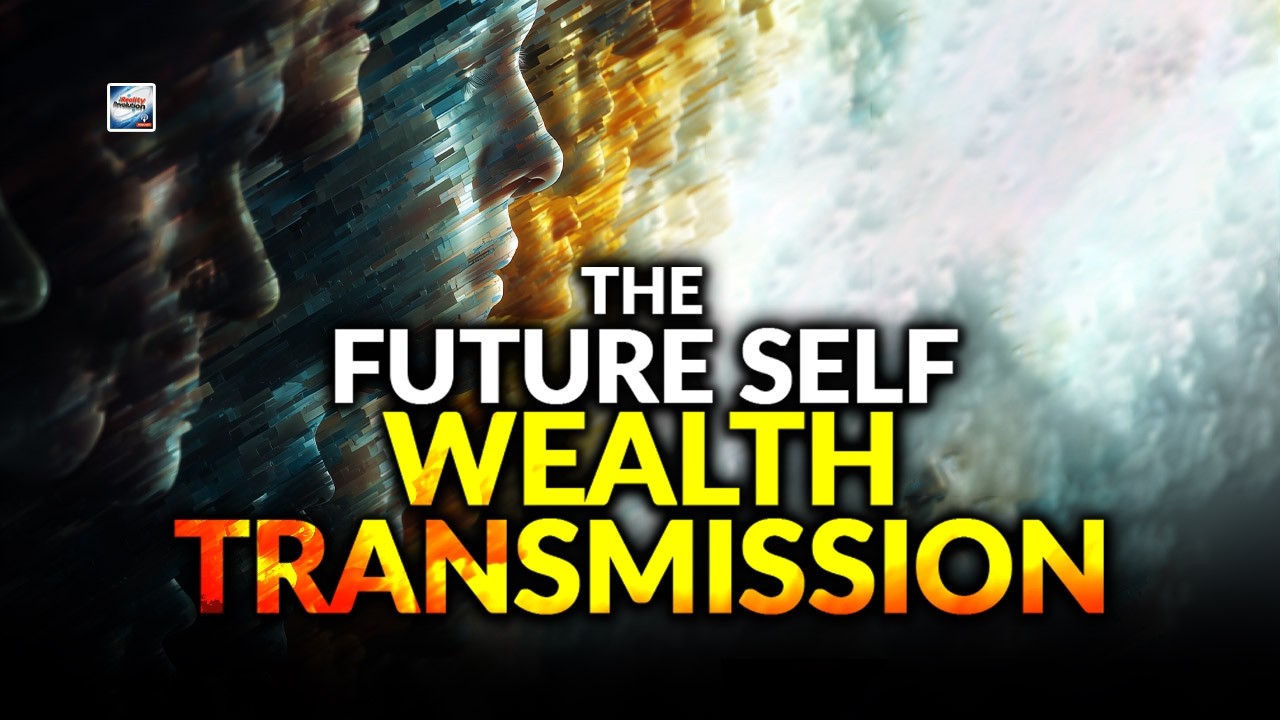 The Future Self Wealth Transmission