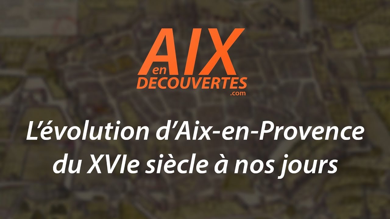 L’évolution d'Aix-en-Provence du XVIe siècle à nos jours