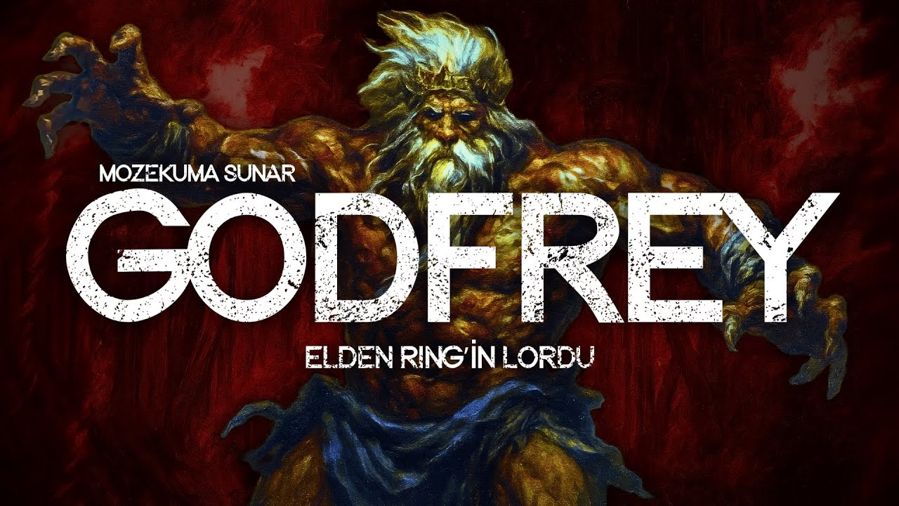 GODFREY - Elden Ring’in Vahşi Lordu