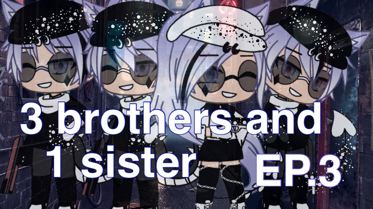 3 brothers and 1 sister  / Part 3