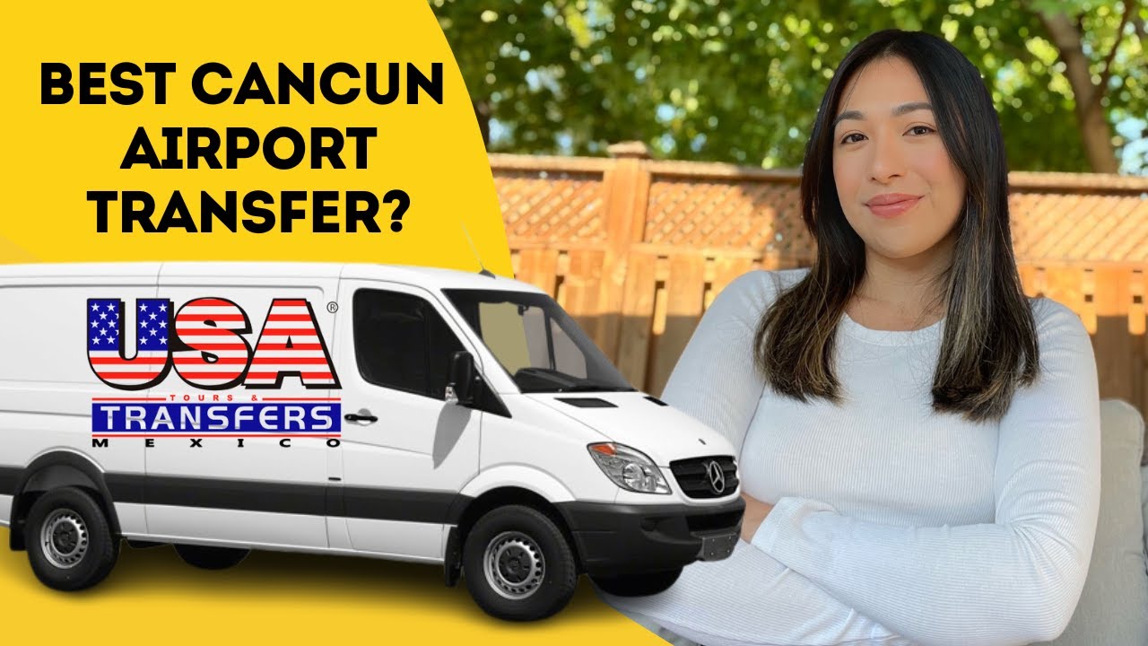 Best Cancun Airport Transportation? - USA Transfers Honest Review & Travel Tips