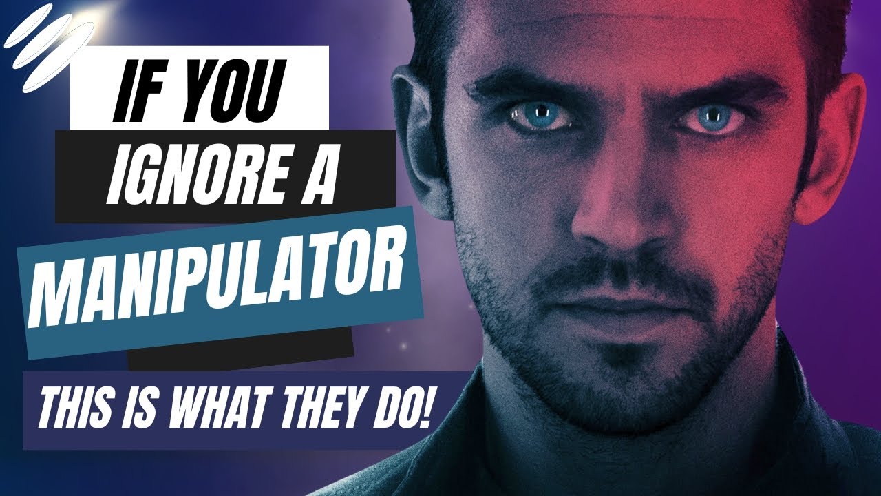 8 Things Manipulator They&rsquo;ll Try When You Ignore Them