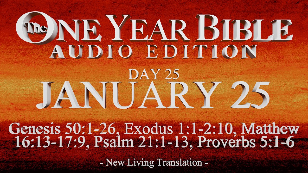 Day 25 | January 25 | One Year Bible Audio | Gen 50-Ex 2, Matt 16-17, Ps 21, Prov 5