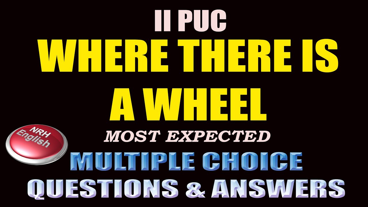 WHERE THERE IS A WHEEL  # MULTIPLE CHOICE QUESTIONS AND ANSWERS # 2ND PUC ENGLISH