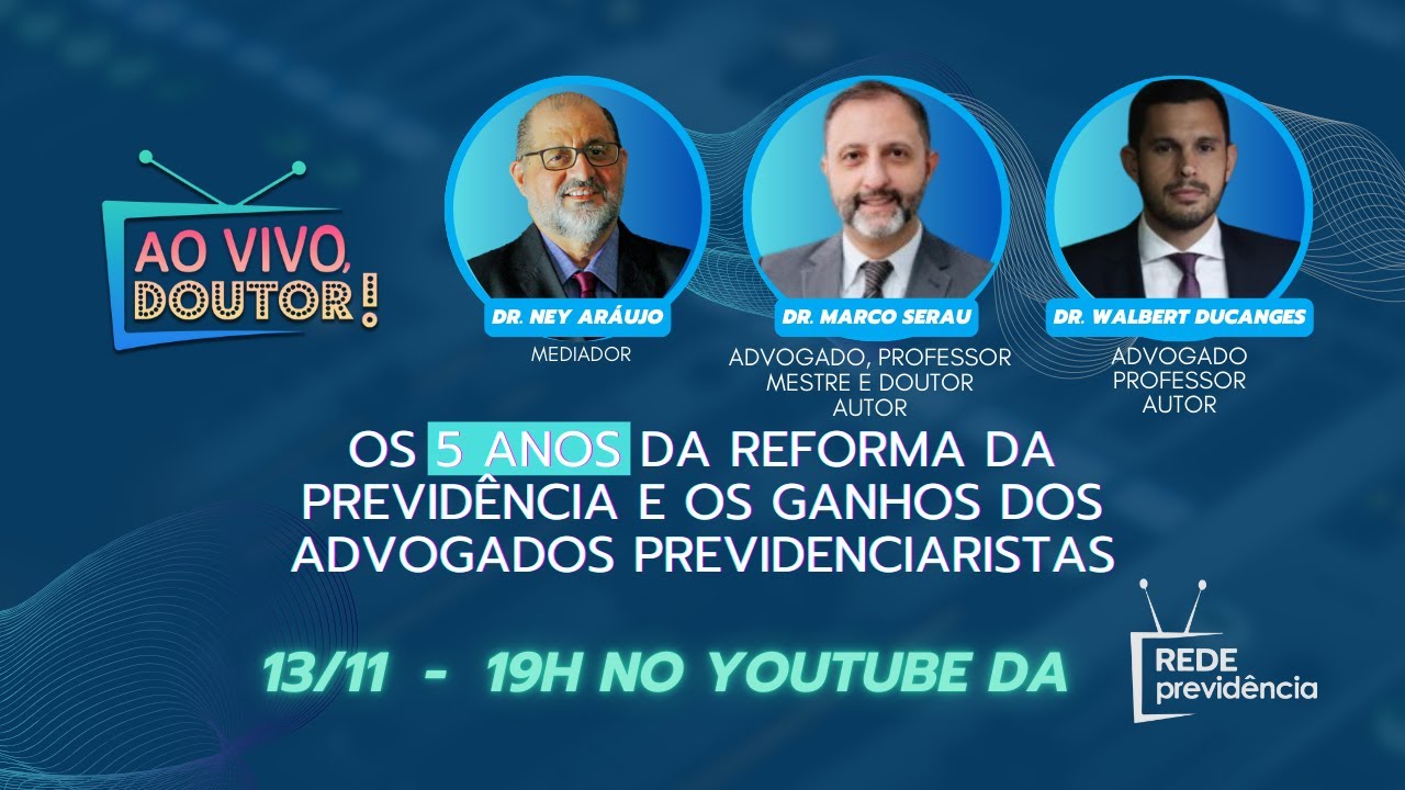 OS 05 ANOS DA REFORMA DA PREVIDÊNCIA E OS GANHOS DOS ADVOGADOS PREVIDENCIARISTAS | Ao vivo, Doutor!