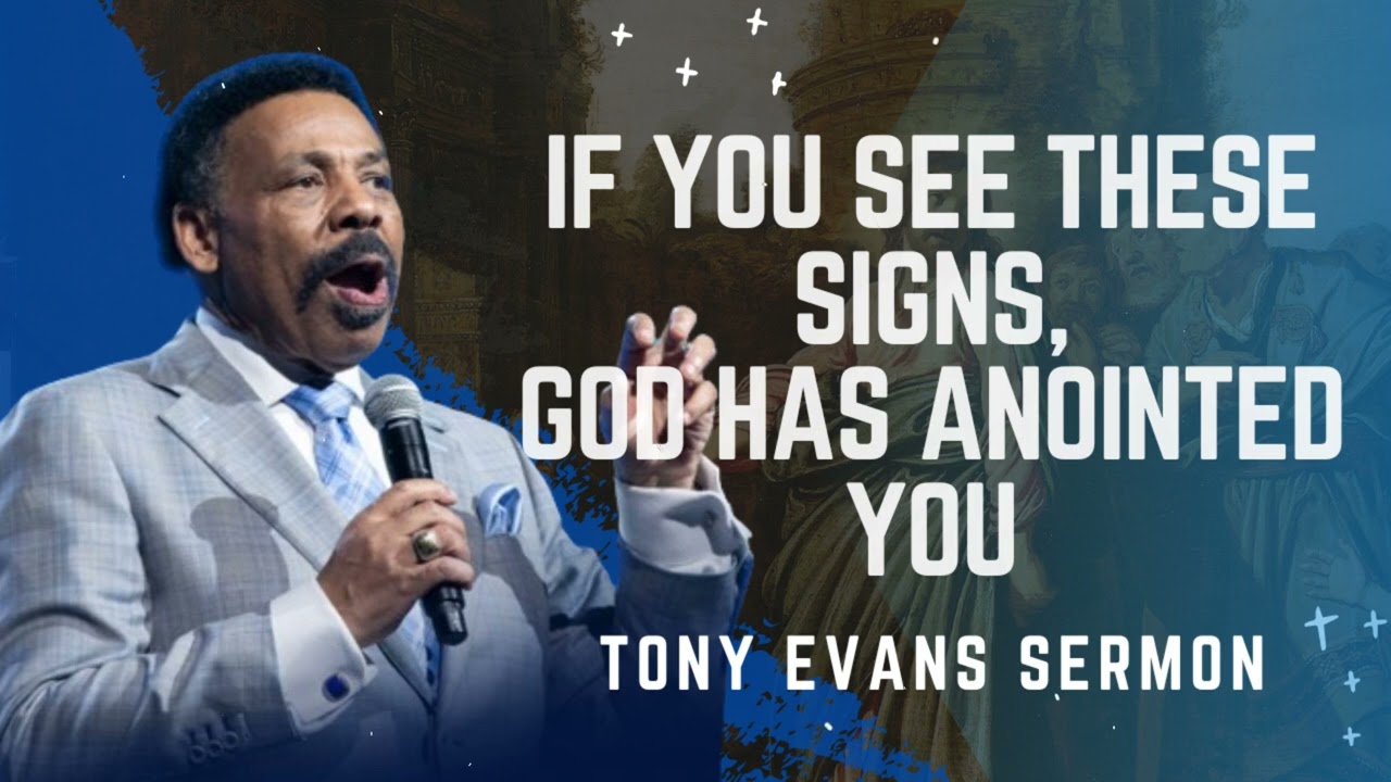 If You See These Signs, God Has Anointed You - Tony Evans Sermon