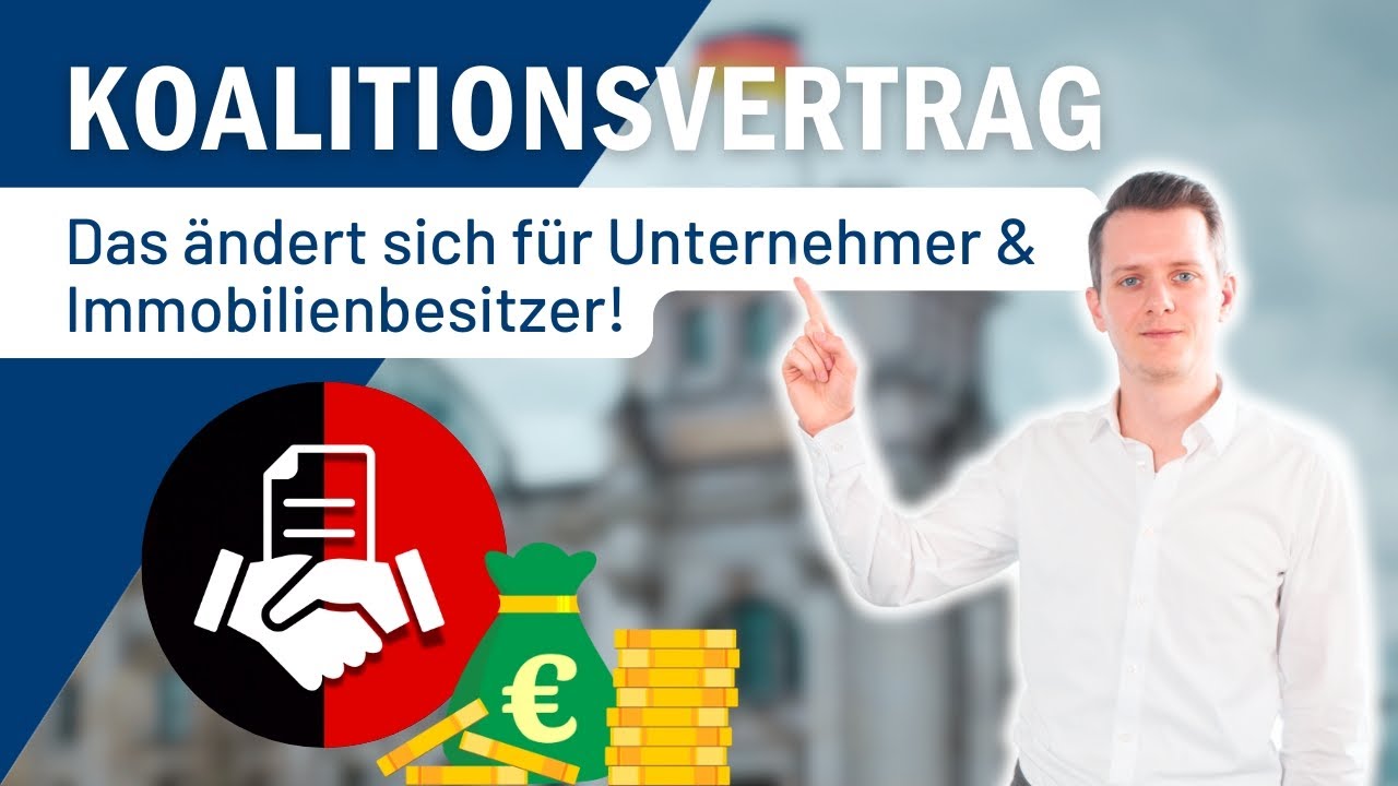 Koalitionsvertrag 2025: Das ändert sich für Unternehmer & Immobilienbesitzer!