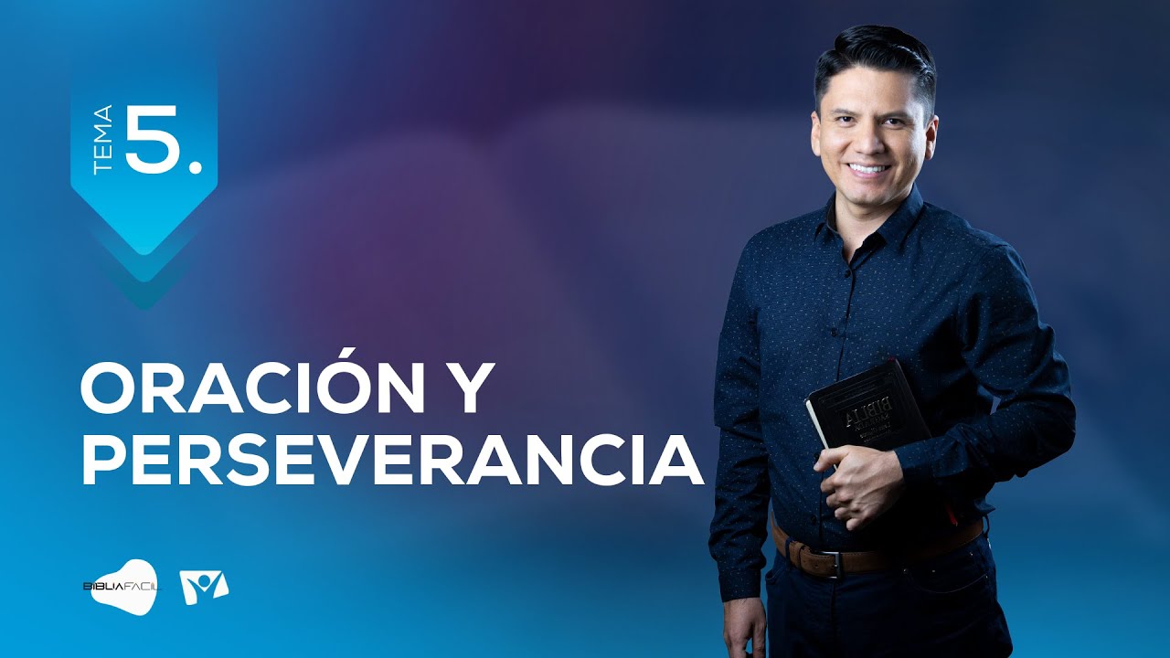 Biblia Facil - Pr. Joel Flores – La Oración y la Perseverancia - Tema 5 - Serie ¿Dios me oye?