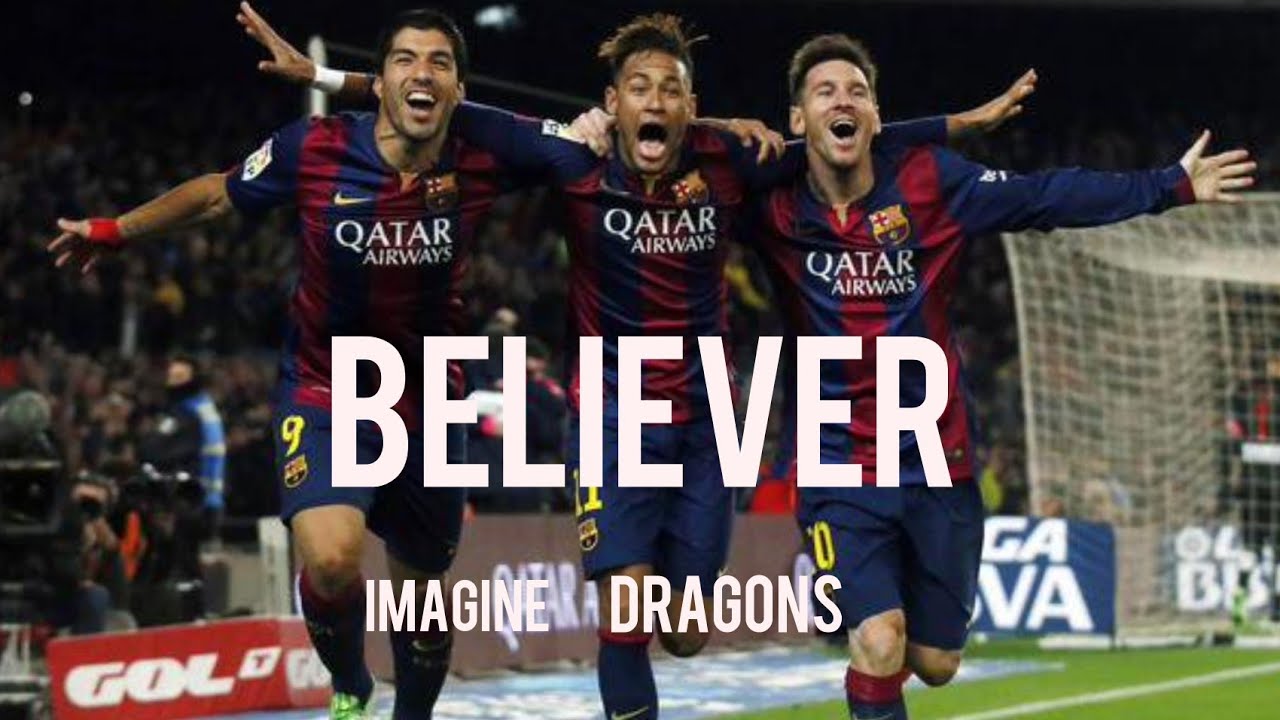 Messi,Suarez,Neymar●BELIEVER●MSN◎Best trio ever●HD