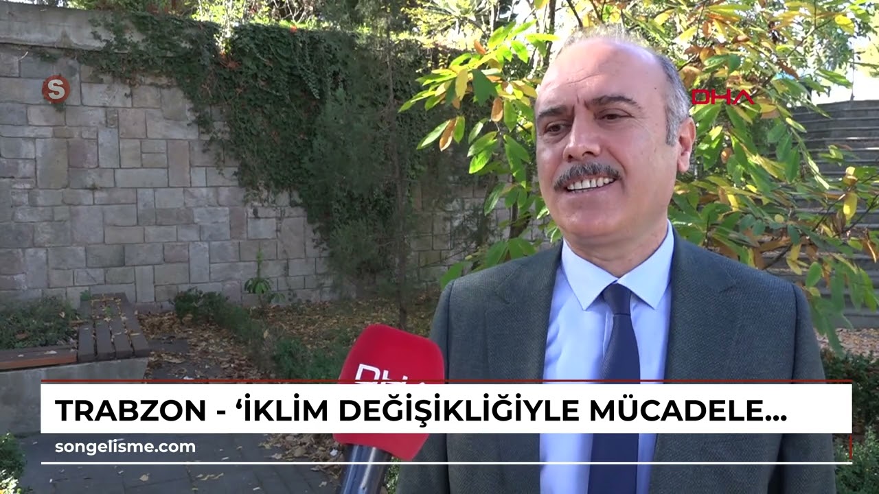 Trabzon - &lsquo;İklim değişikliğiyle m&uuml;cadelede en etkin silah ormanlar&rsquo;