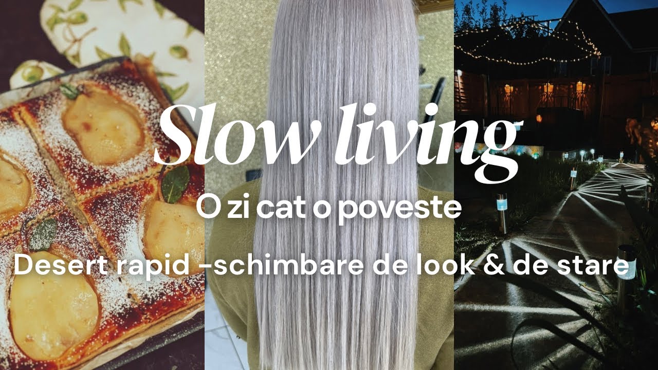 Slow living | Schimbare de look, un desert delicios si momente simple care aduc bucurie