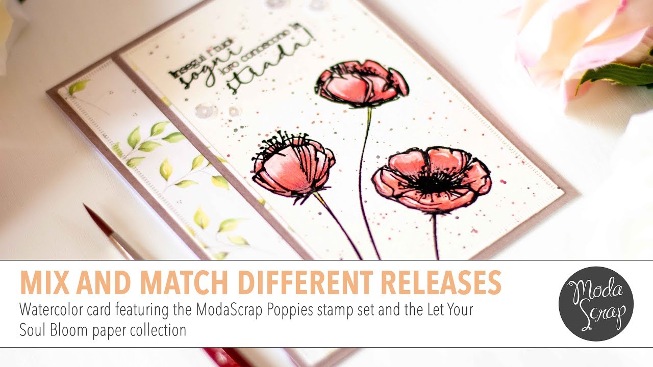 Mix and Match Different Releases | ModaScrap Poppies Stamps and Let Your Soul Bloom Paper