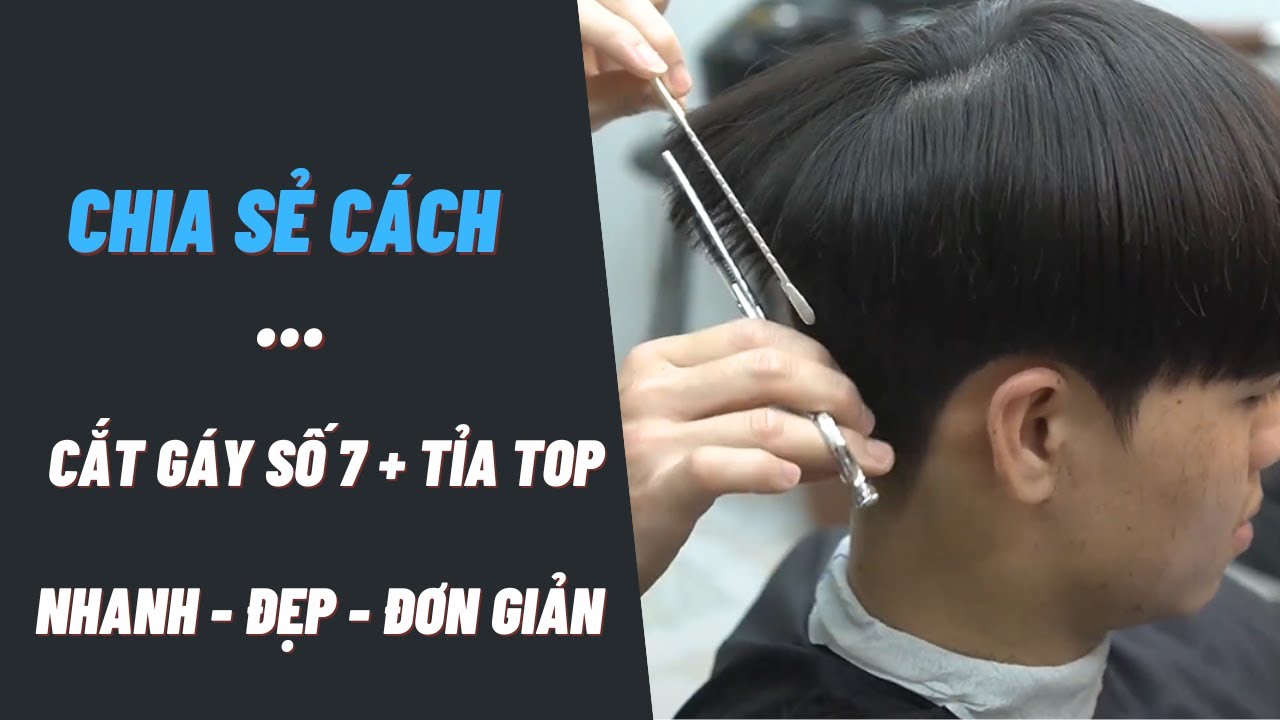 CHIA SẺ CÁCH CẮT GÁY SỐ 7 VÀ TỈA TOP KIỂU TÓC LAYER TWO BLOCK - Hung BarberSharing