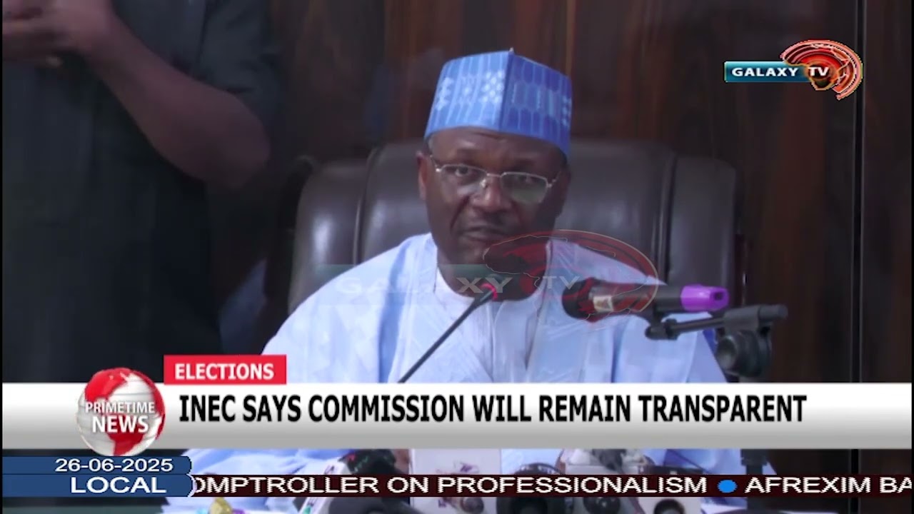 INEC SAYS COMMISSION WILL REMAIN TRANSPARENT