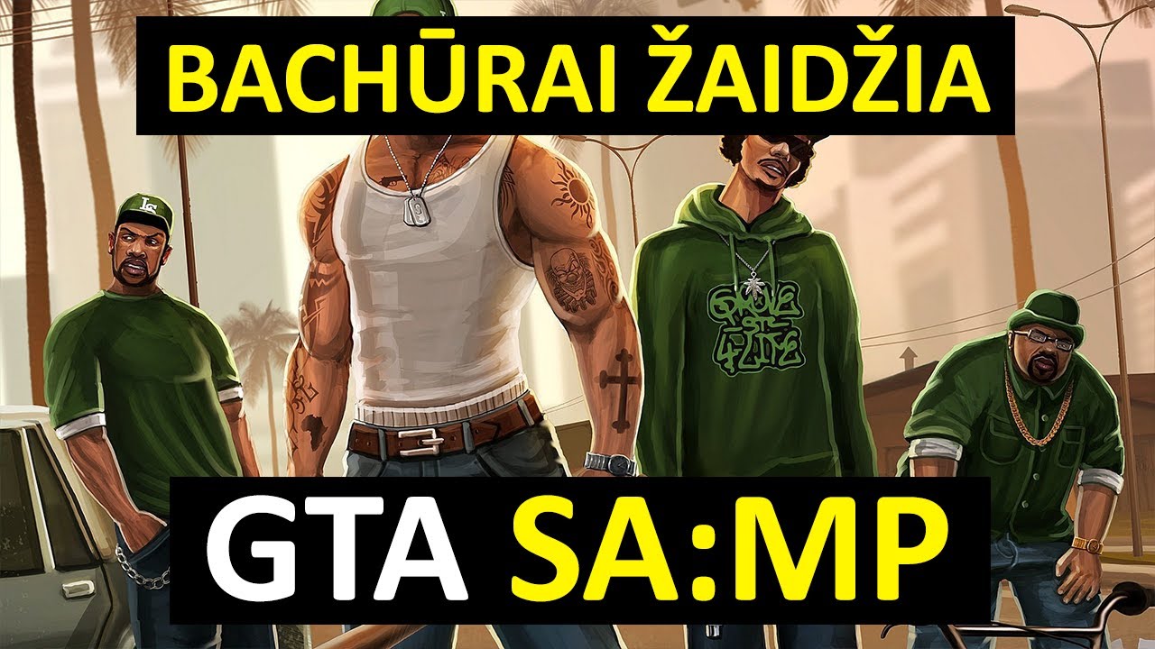 Bachūrai Žaidžia: GTA SA:MP