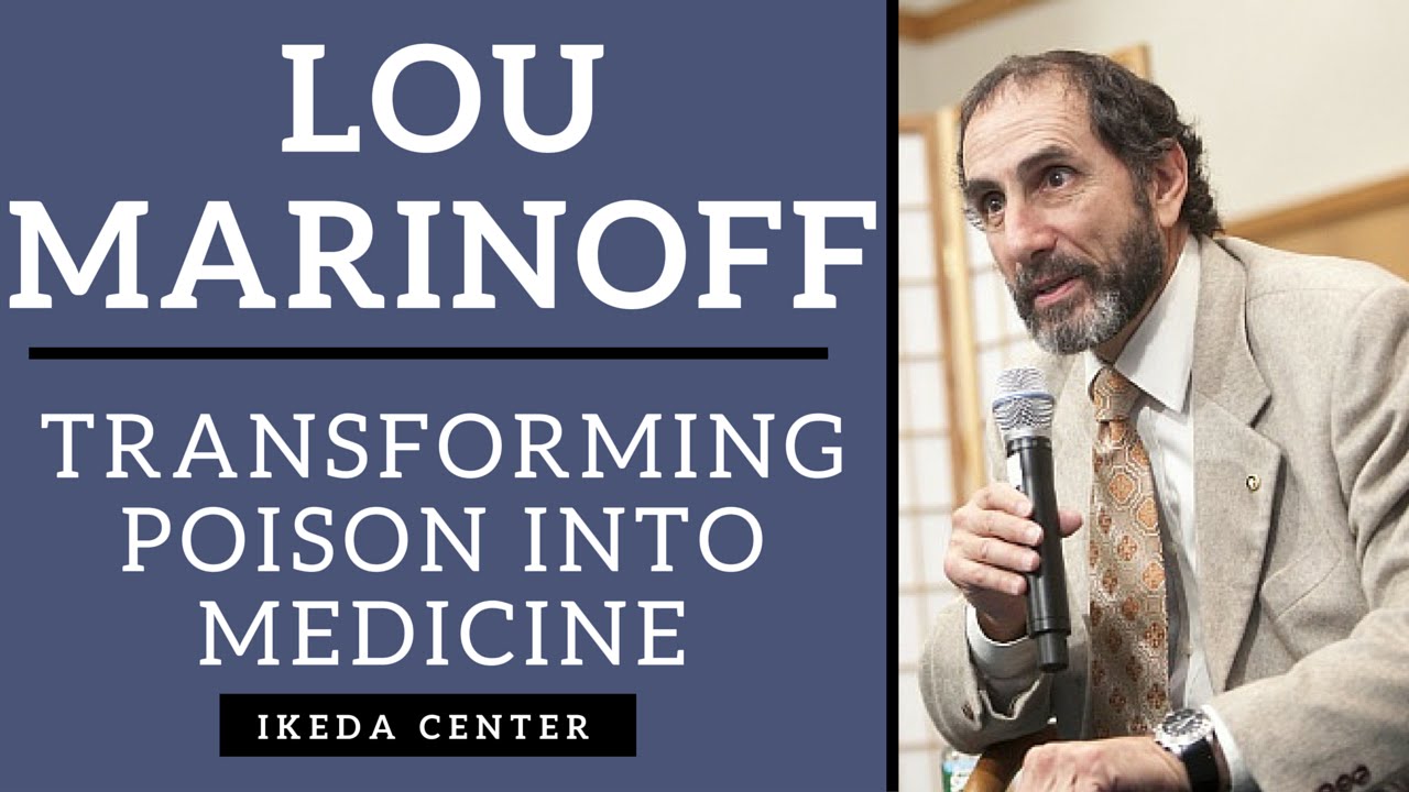 Lou Marinoff - Transforming Poison into Medicine: A Hallmark of the Greater Self