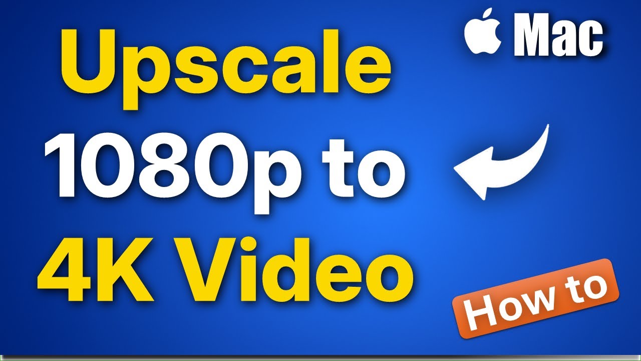 How to Upscale a Video from 1080p to 4K on Mac