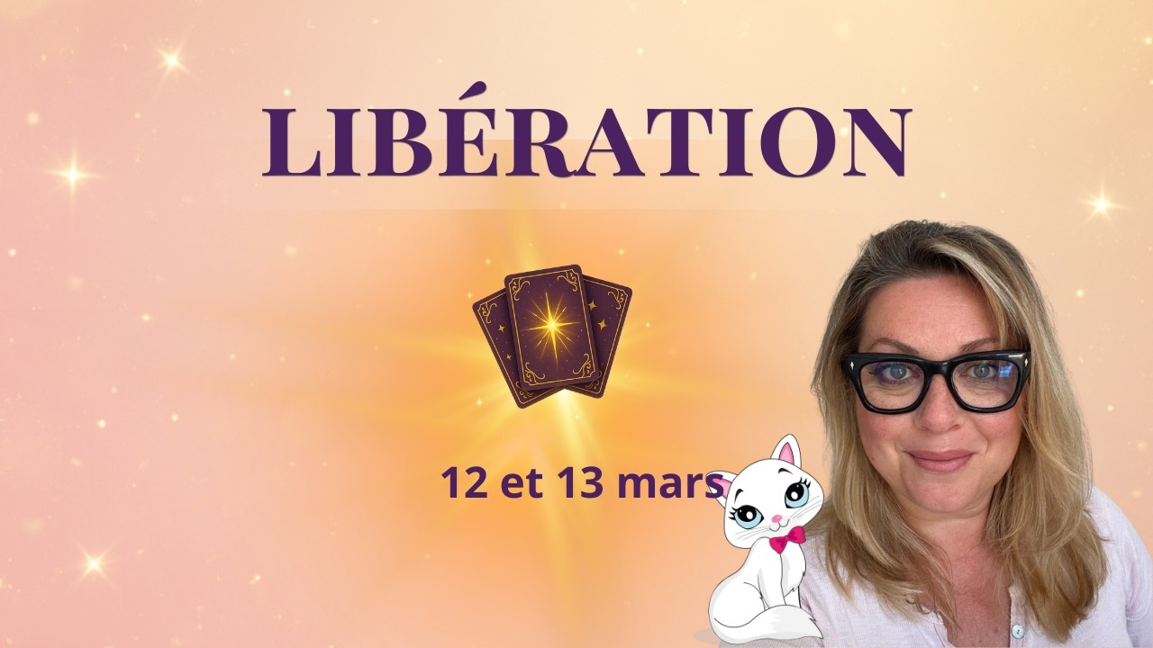 🔐 LE VERROU SAUTE : Ce qui cède enfin pour vous -12 et 13 mars